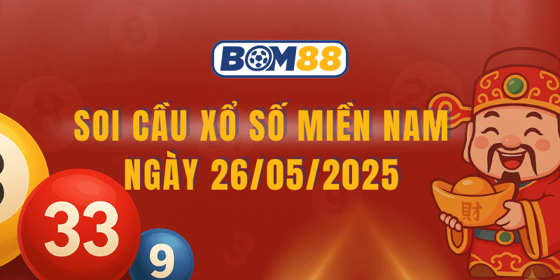 BOM88 Soi cầu XSMN 26/05/2025 – Dự đoán xổ số miền Nam chuẩn xác từ dữ liệu thống kê tại nhà cái BOM88