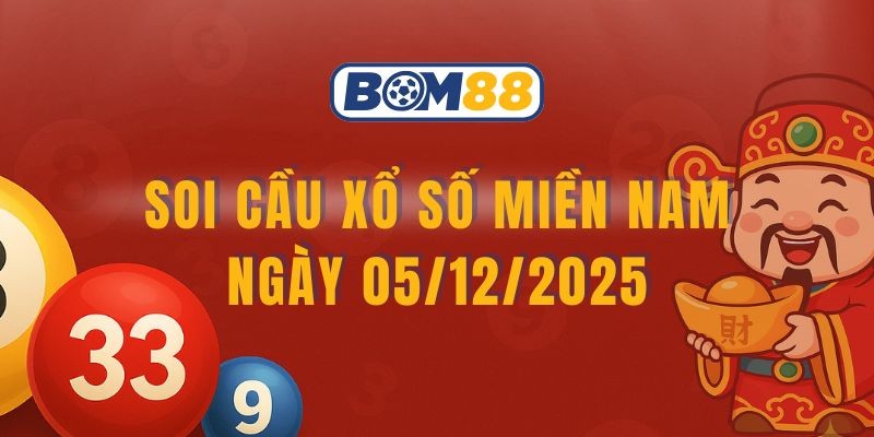 BOM88 Soi cầu XSMN ngày 05/12/2025 - Chốt lô đẹp cùng Bom88
