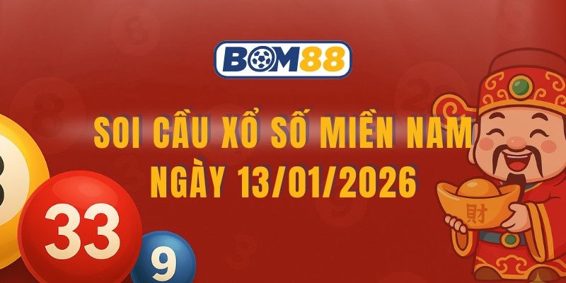 BOM88 Soi cầu XSMN ngày 13/01/2026 - Bắt nhịp tài lộc cùng Bom88